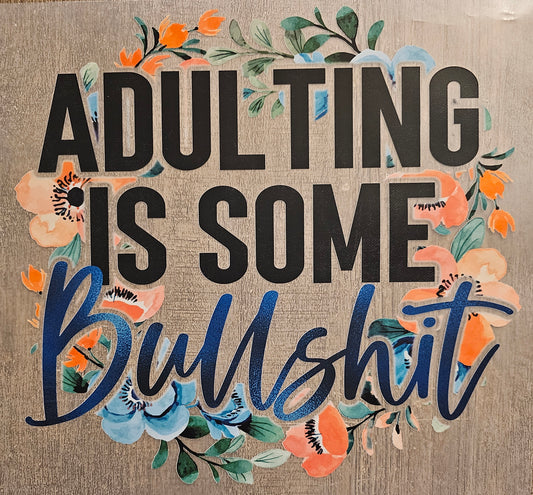 Adulting is Some Bullsh*t - DTF