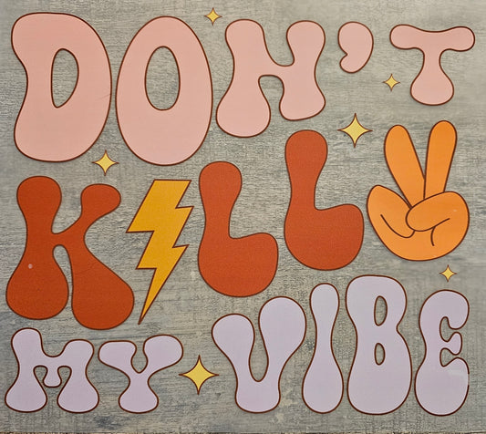 Don't Kill My Vibe DTF